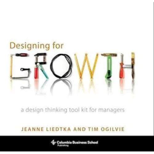 Designing for Growth - Jeanne Liedtka & Tim Ogilvie (Bog)