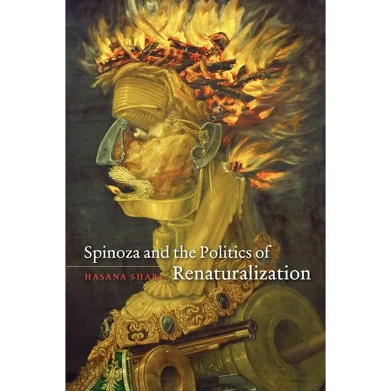 Spinoza and the Politics of Renaturalization af Hasana Sharp