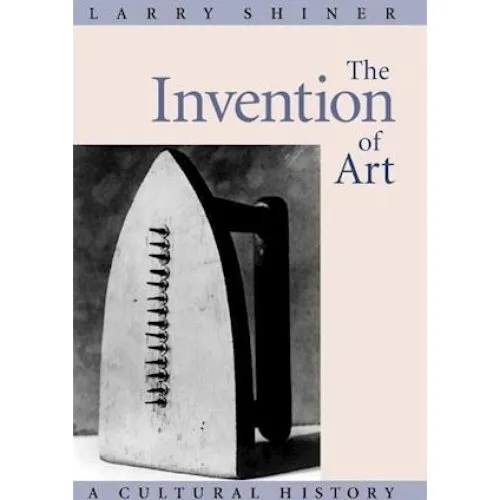 Larry Shiner: The Invention of Art - Bog