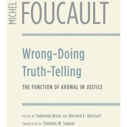 Michel Foucault: Wrong-Doing, Truth-Telling