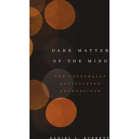 Daniel L. Everett: Dark Matter of the Mind (Bog)