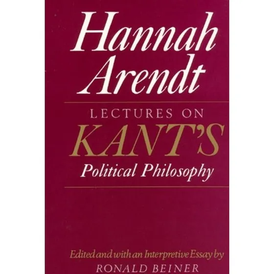 Hannah Arendt: Lectures on Kant's Political Philosophy