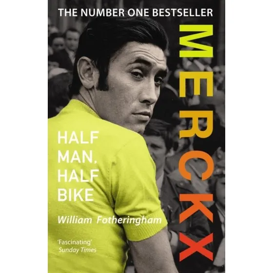 Merckx: Half Man, Half Bike - William Fotheringham