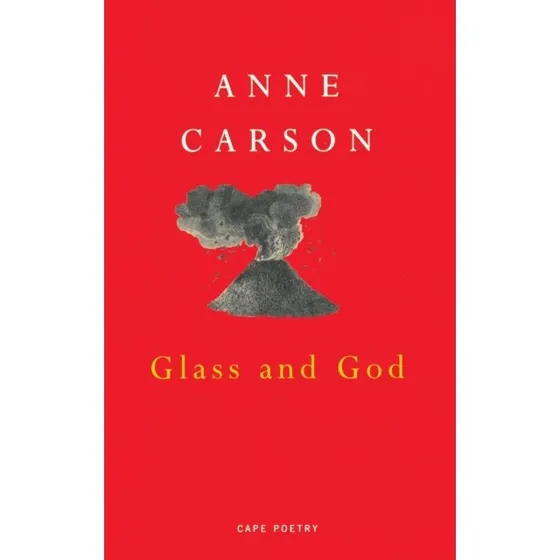 Anne Carson: Glass and God