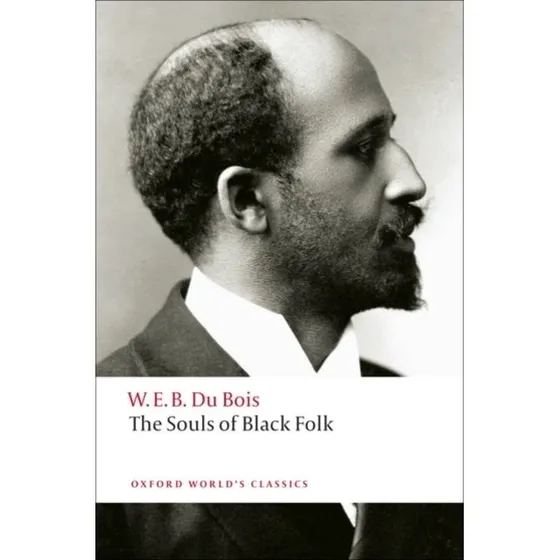 The Souls of Black Folk - W. E. B. Du Bois