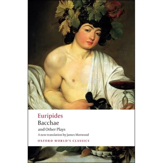 Euripides: Bacchae and Other Plays (Edith Hall & James Morwood)