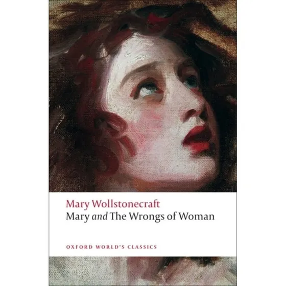 Mary and the Wrongs of Woman - Mary Wollstonecraft