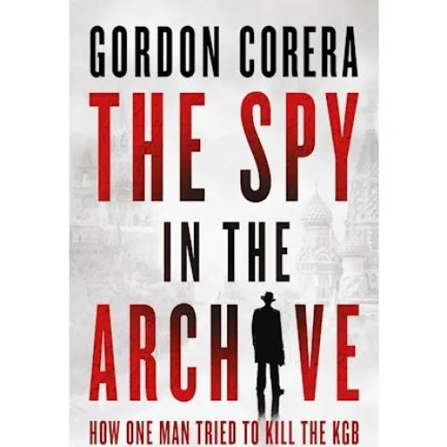 Gordon Corera: The Spy in the Archive - Bog