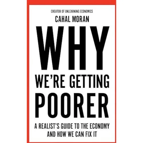 Why We're Getting Poorer - Cahal Moran (Bog)