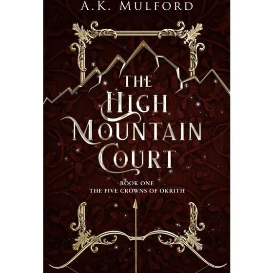 A. K. Mulford: The High Mountain Court (Five Crowns of Okrith #1)