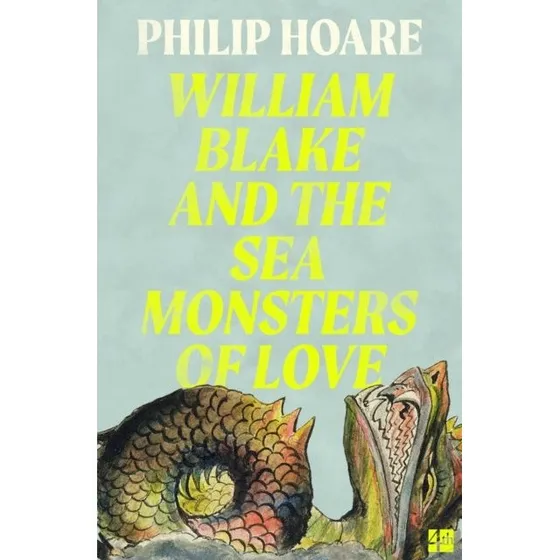 William Blake and The Sea Monsters of Love - Philip Hoare