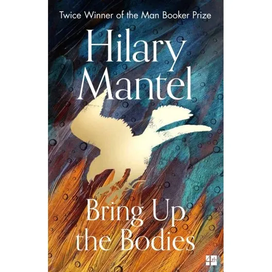 Hilary Mantel: Bring up the Bodies (Wolf Hall trilogi)