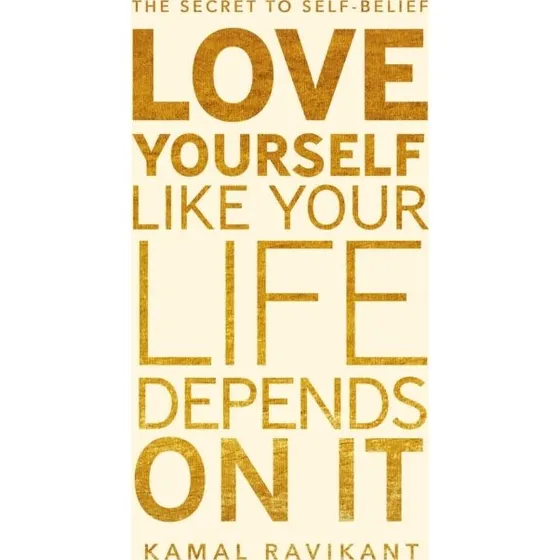 Kamal Ravikant: Love Yourself Like Your Life Depends on It
