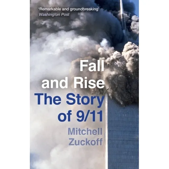 Fall and Rise: The Story of 9/11 - Mitchell Zuckoff