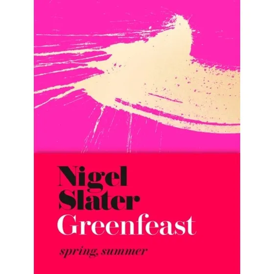 Nigel Slater: Greenfeast Spring, Summer (Cloth-Covered)