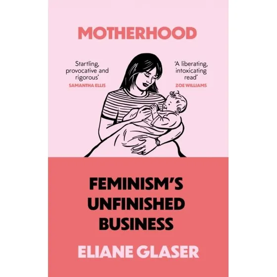 Motherhood - Eliane Glaser (Trykt bog)