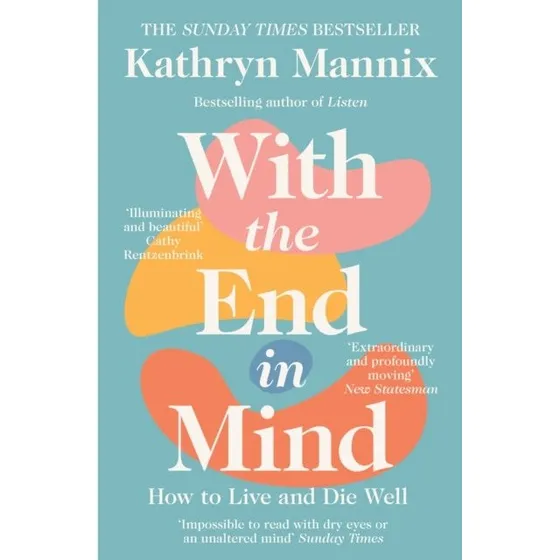 With the End in Mind - Kathryn Mannix