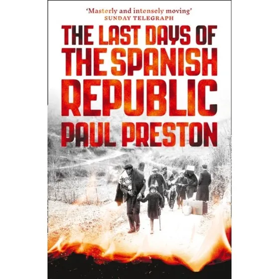 Paul Preston: The Last Days of the Spanish Republic