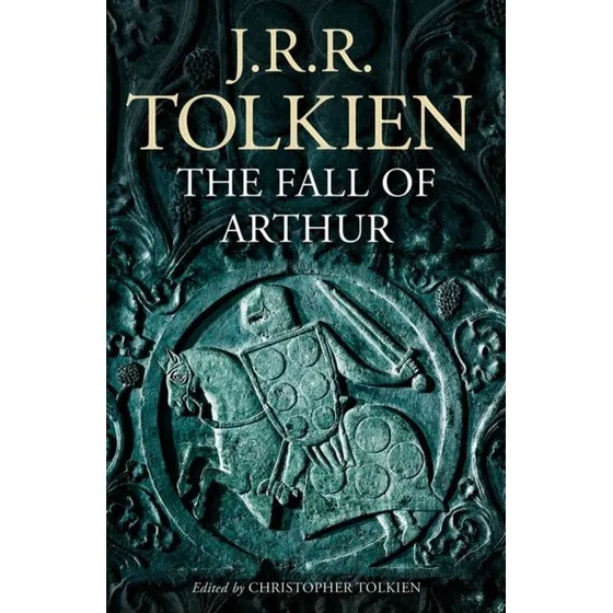 J.R.R. Tolkien: The Fall of Arthur