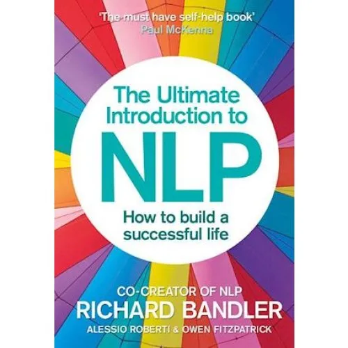 The Ultimate Introduction to NLP - Richard Bandler m.fl. (Bog)