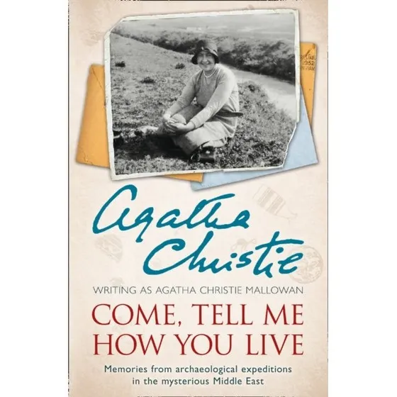 Agatha Christie: Come, Tell Me How You Live