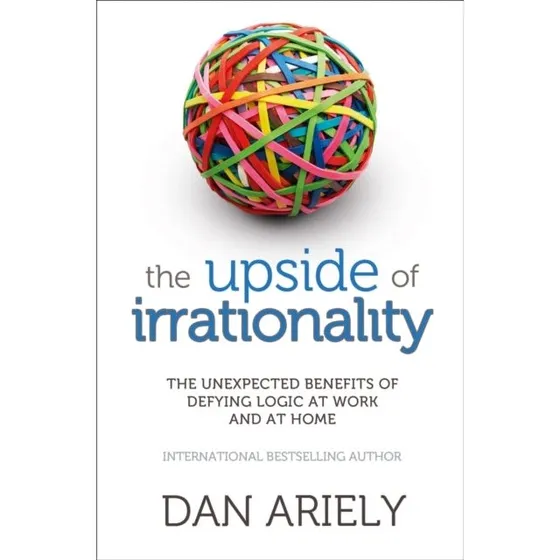 Dan Ariely - The Upside of Irrationality (Bog)