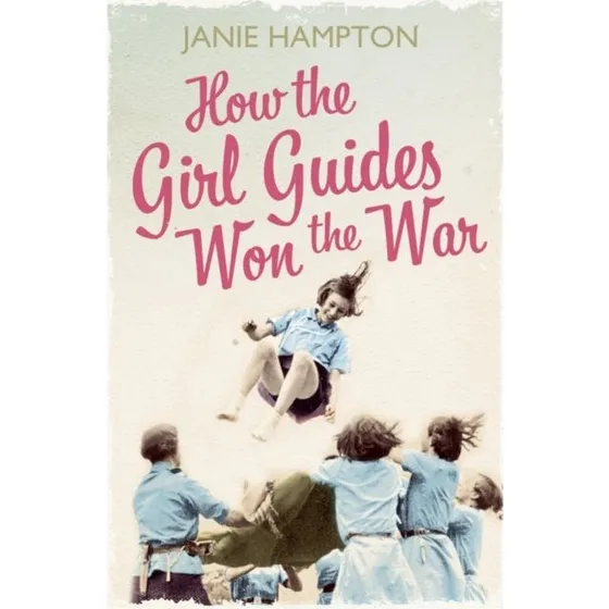 How the Girl Guides Won the War - Janie Hampton