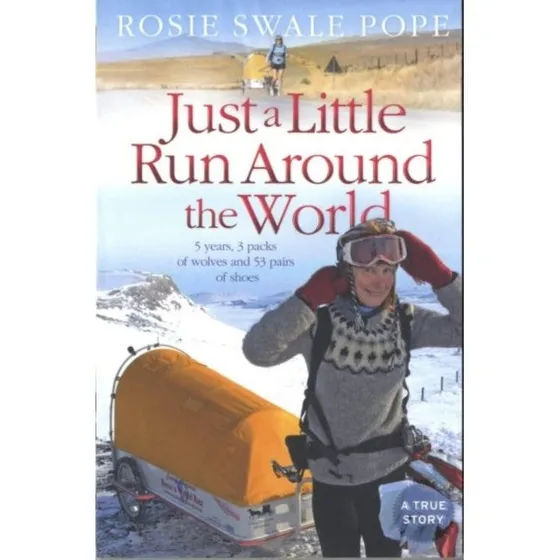 Just a Little Run Around the World - Rosie Swale Pope