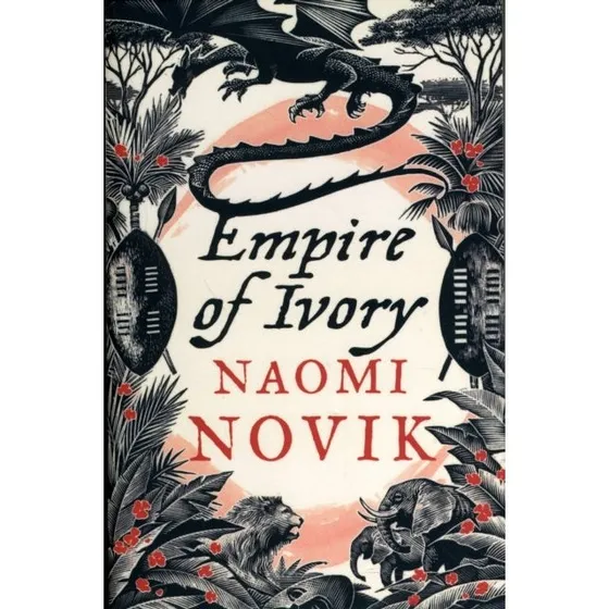 Empire of Ivory - Naomi Novik