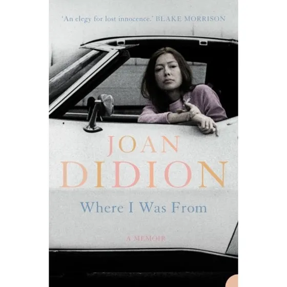 Joan Didion - Where I Was From