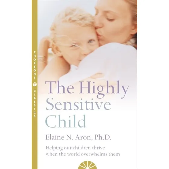 Elaine N. Aron: The Highly Sensitive Child