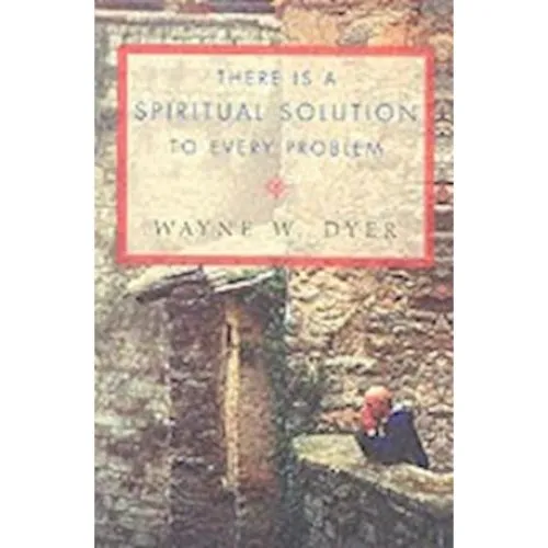 Wayne W. Dyer: There Is a Spiritual Solution to Every Problem