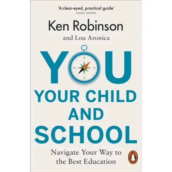 You, Your Child and School - Lou Aronica & Ken Robinson