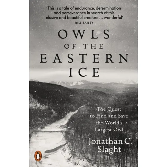 Owls of the Eastern Ice - Jonathan C. Slaght