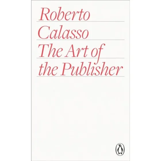 The Art of the Publisher - Roberto Calasso