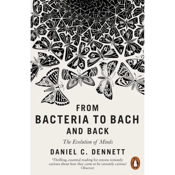 Daniel C. Dennett: From Bacteria to Bach and Back