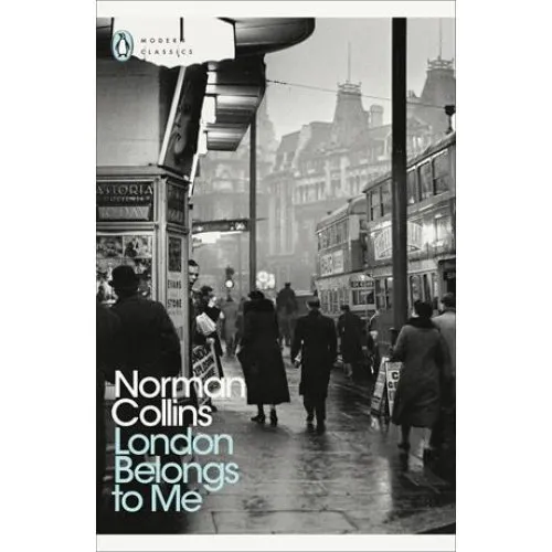 Norman Collins: London Belongs to Me (Penguin Modern Classics)