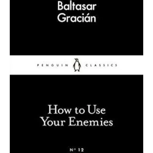 Baltasar Gracián: How to Use Your Enemies - Bog