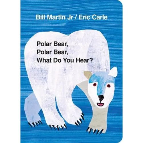 Bill Martin Jr. & Eric Carle: Polar Bear, Polar Bear, What Do You Hear?