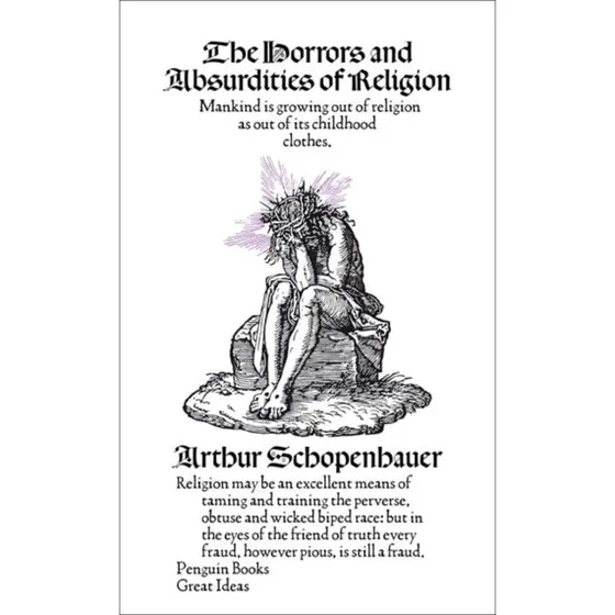 Arthur Schopenhauer: The Horrors and Absurdities of Religion