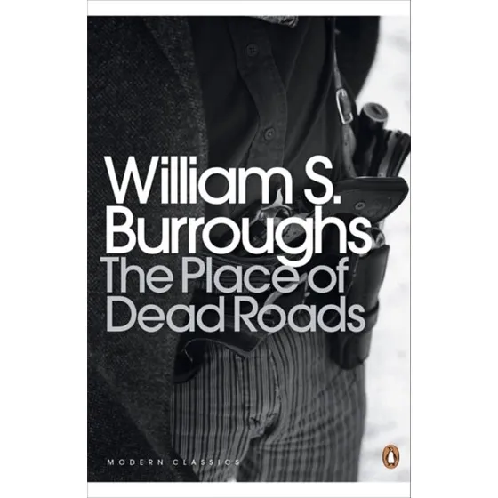 William S. Burroughs: The Place of Dead Roads