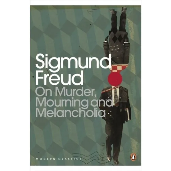 Sigmund Freud: On Murder, Mourning and Melancholia
