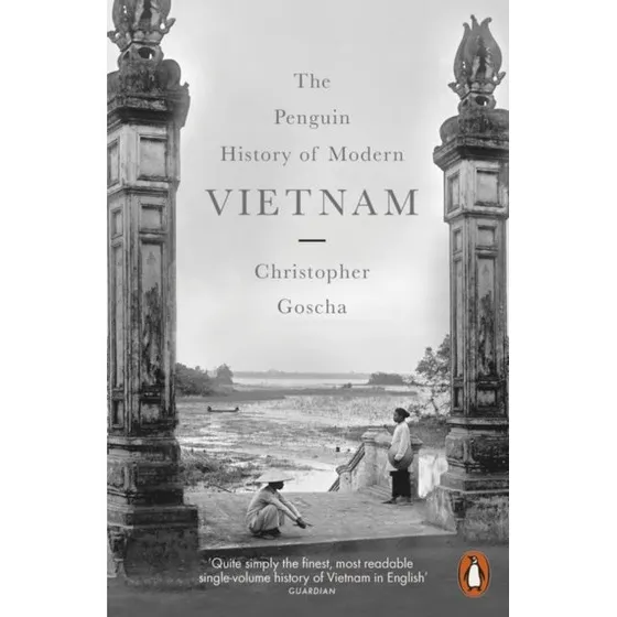 The Penguin History of Modern Vietnam - Christopher Goscha