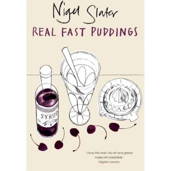 Nigel Slater: Real Fast Puddings