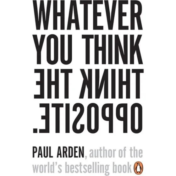Paul Arden: Whatever You Think, Think the Opposite (Bog)