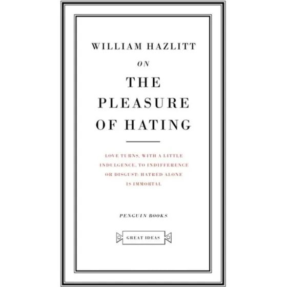 William Hazlitt: On the Pleasure of Hating