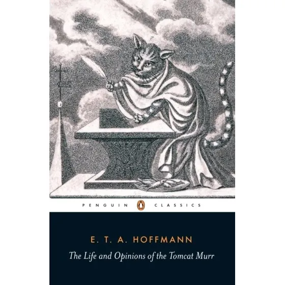 The Life and Opinions of the Tomcat Murr - E.T.A. Hoffmann