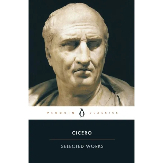 Selected Works - Marcus Tullius Cicero (Penguin Classics)
