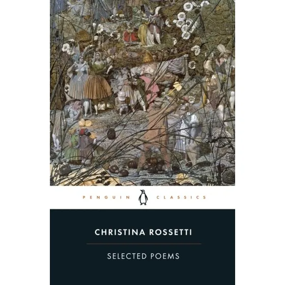 Selected Poems: Rossetti - Christina Rossetti