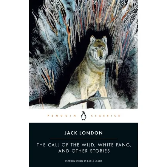 Jack London: The Call of the Wild, White Fang and Other Stories
